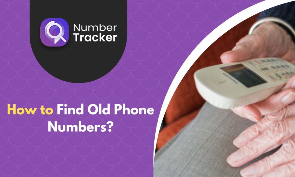 Use reverse phone lookup apps to find old phone numbers online.