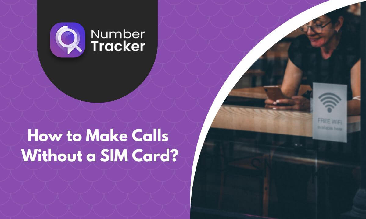 Make Calls Without a SIM Card Explained Number Tracker Pro