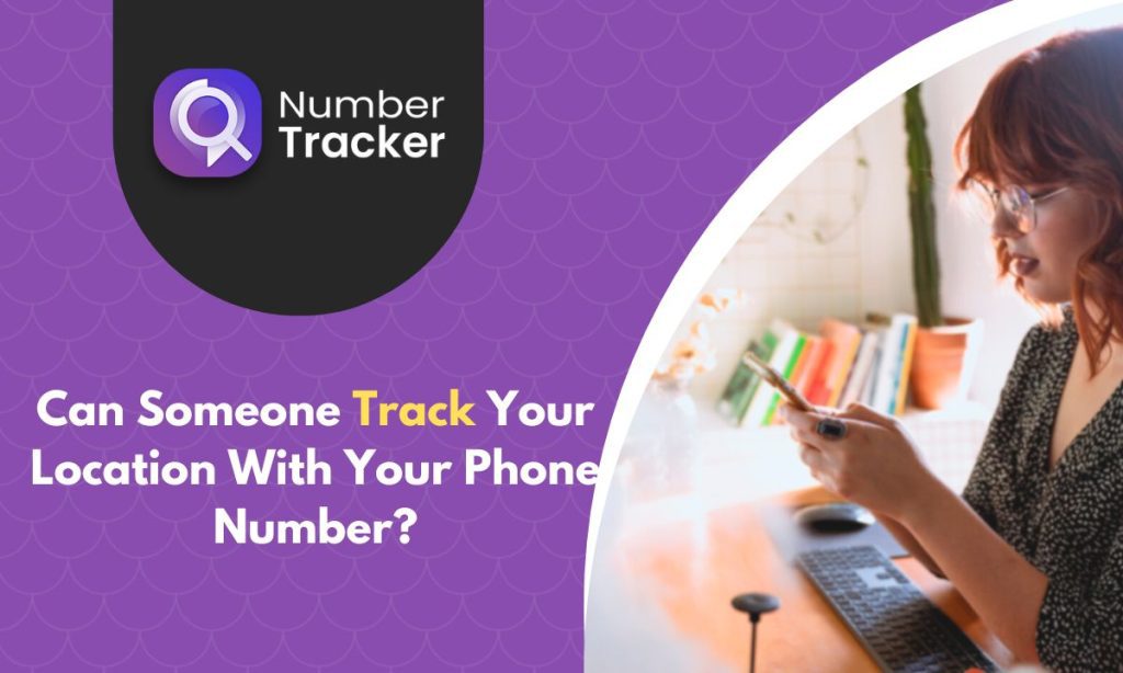 Can someone track your location with your phone number?