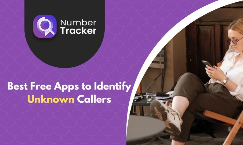 Who is this number registered to? Best Free apps to identify unknown callers.